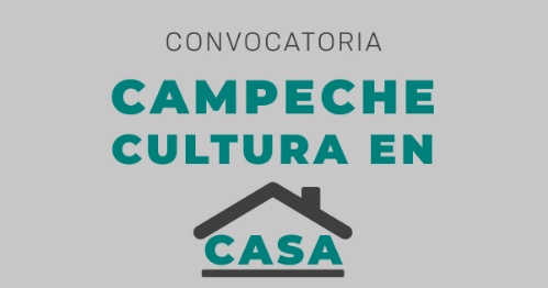 ¡Participa!, lanzan convocatoria "Campeche, cultura en casa"