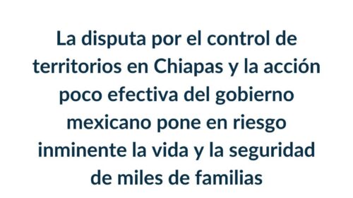 ONG's exigen intervención inmediata de las autoridades para frenar la violencia en Chiapas