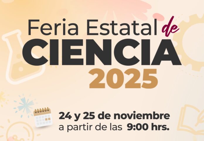 No te pierdas la Feria Estatal de Ciencia 2025