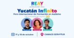 Mérida será sede del foro internacional ‘Yucatán Infinito’ para impulsar inclusión y vida adulta en el autismo